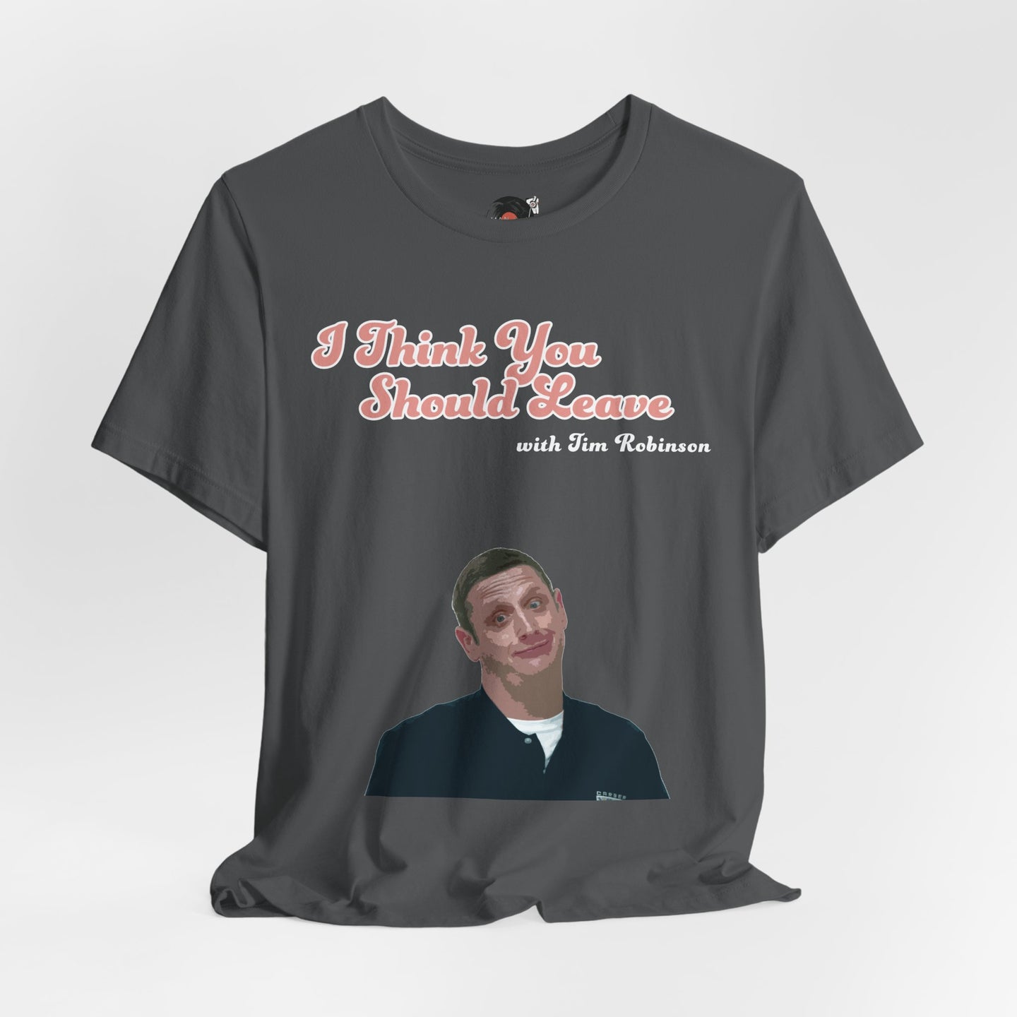 I Think You Should Leave Tee | Comedy TV Show T-Shirt