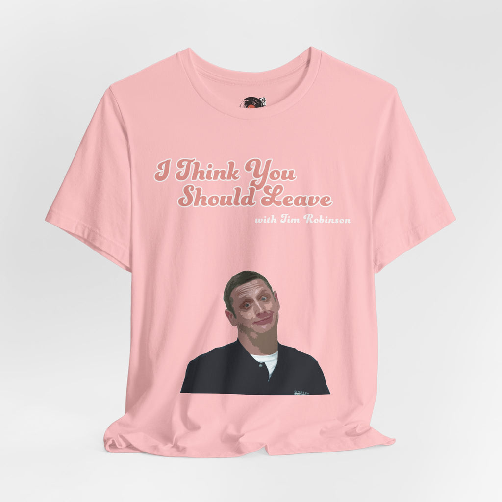 I Think You Should Leave Tee | Comedy TV Show T-Shirt