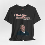 I Think You Should Leave Tee | Comedy TV Show T-Shirt