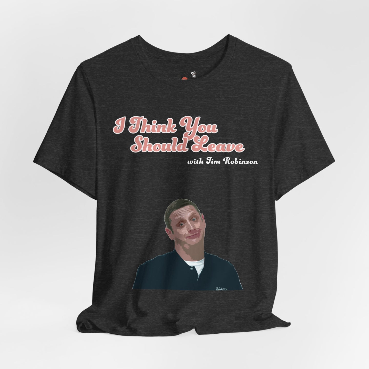 I Think You Should Leave Tee | Comedy TV Show T-Shirt