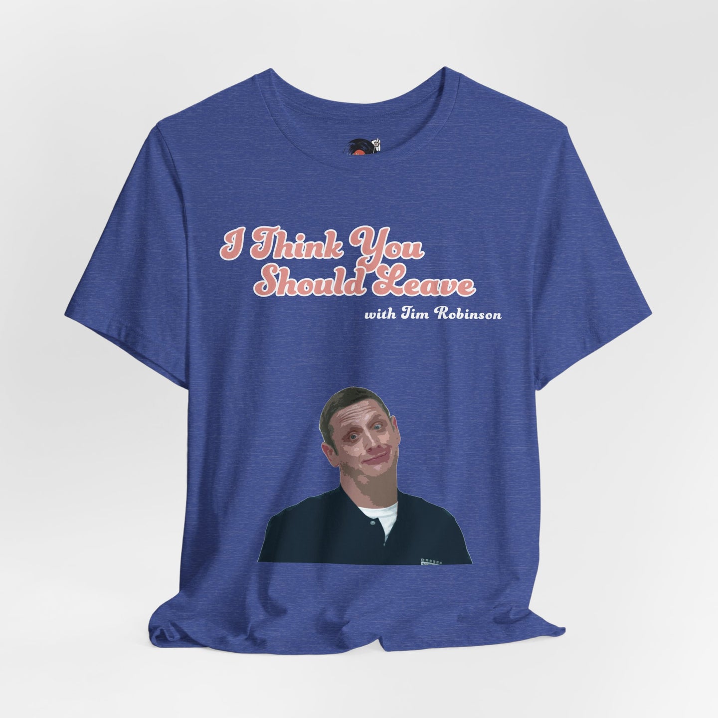 I Think You Should Leave Tee | Comedy TV Show T-Shirt