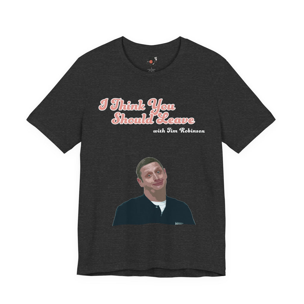 I Think You Should Leave Tee | Comedy TV Show T-Shirt