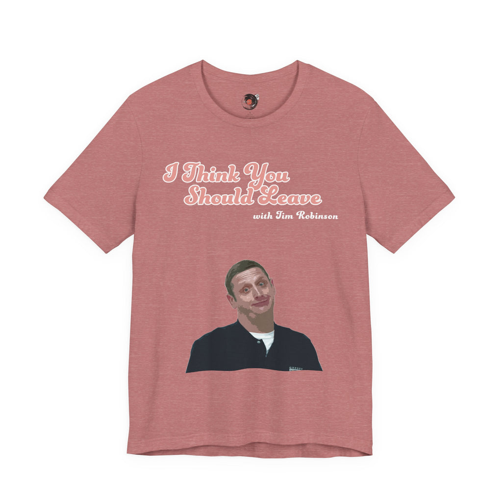 I Think You Should Leave Tee | Comedy TV Show T-Shirt