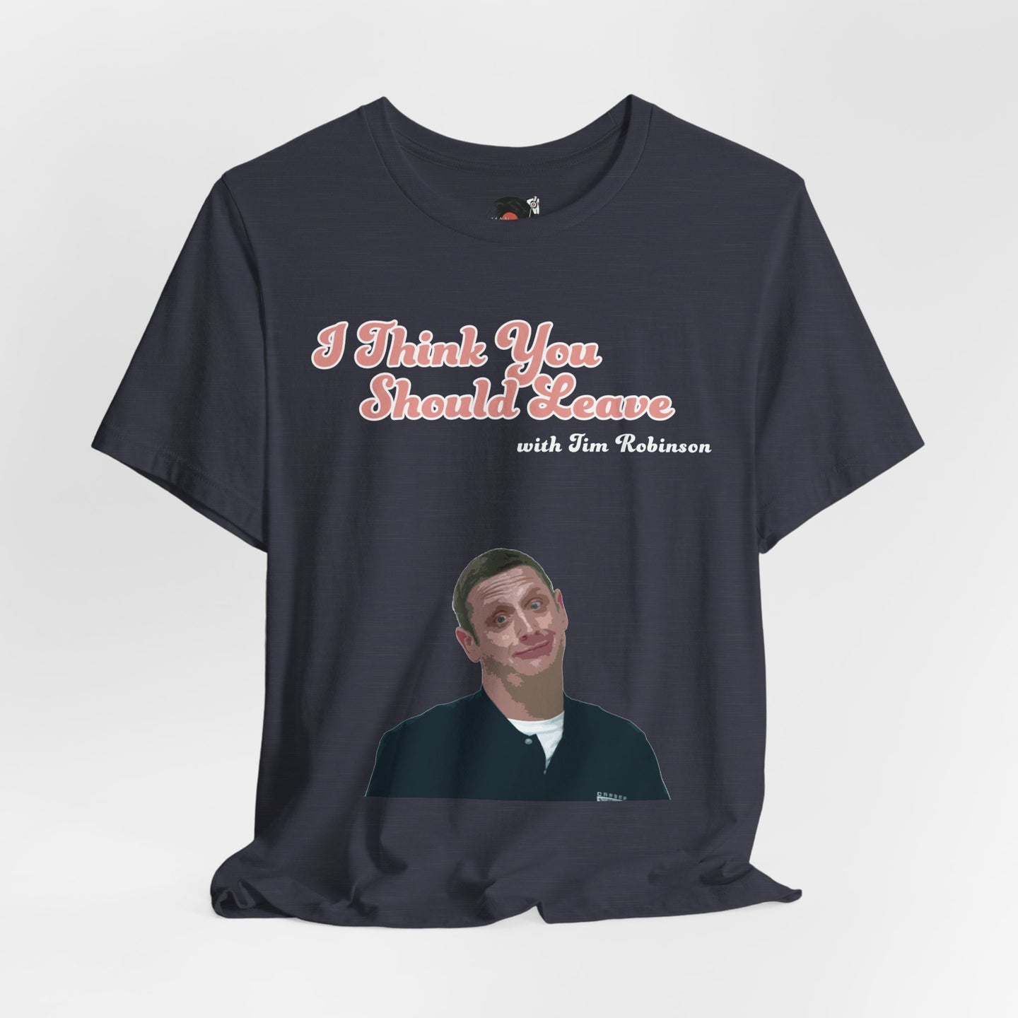 I Think You Should Leave Tee | Comedy TV Show T-Shirt
