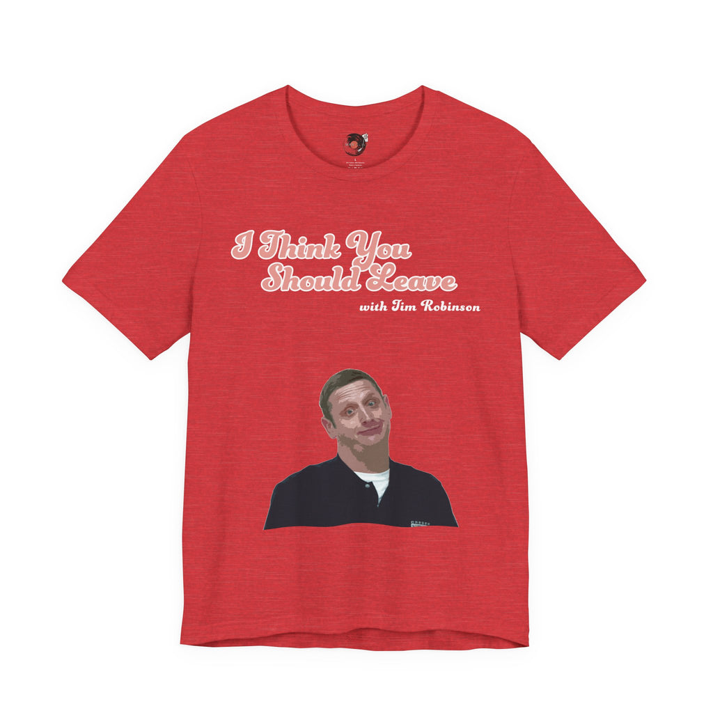 I Think You Should Leave Tee | Comedy TV Show T-Shirt