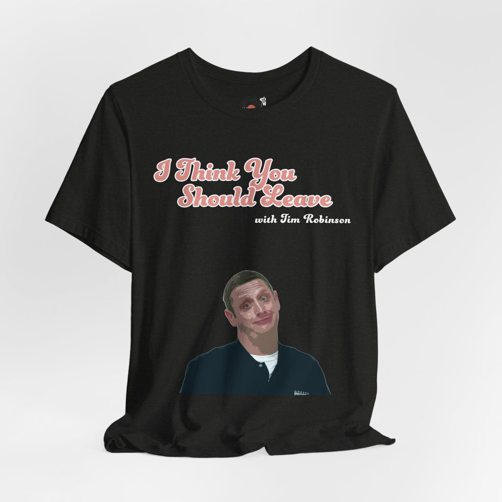 I Think You Should Leave Tee | Comedy TV Show T-Shirt