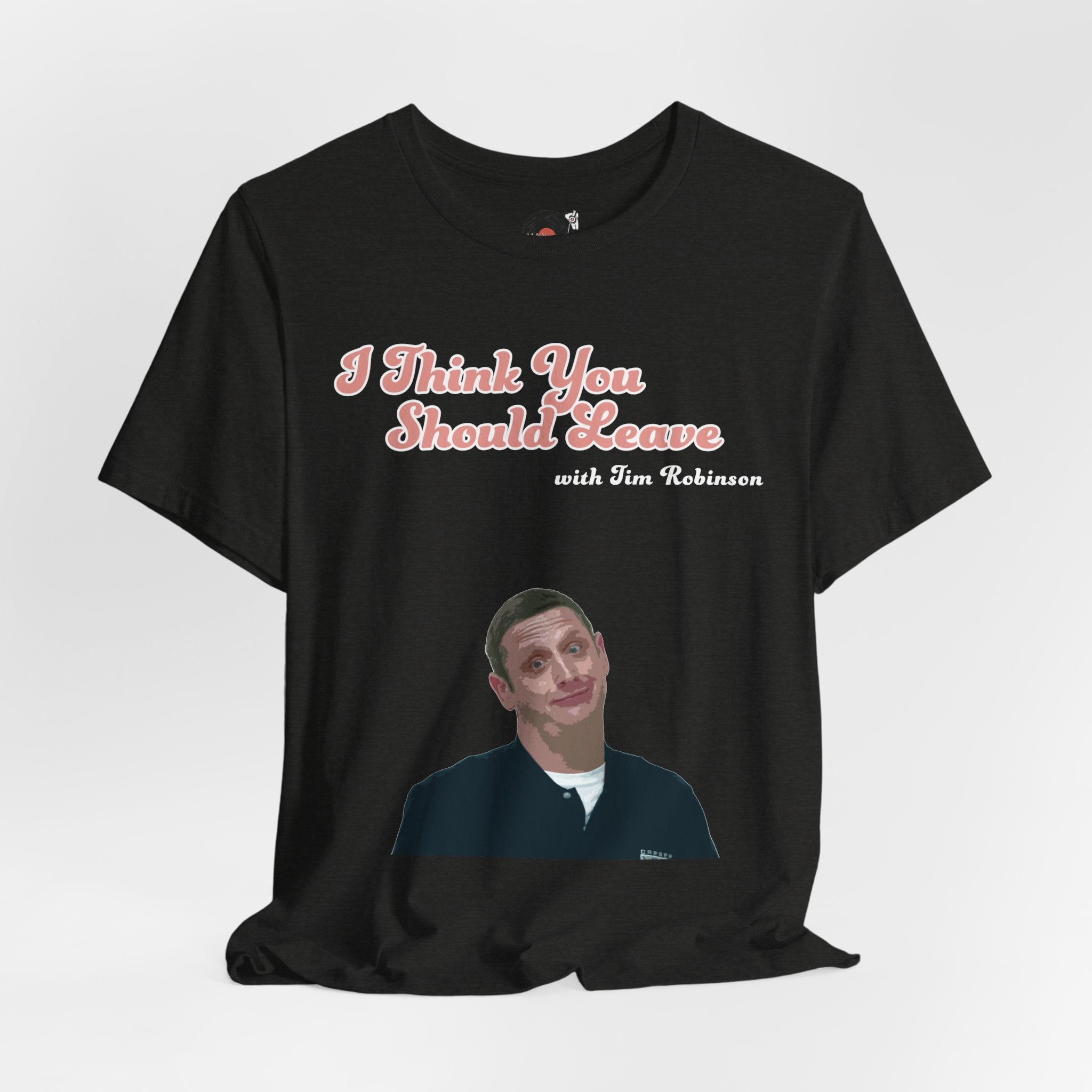 I Think You Should Leave Tee | Comedy TV Show T-Shirt