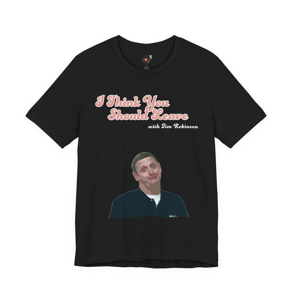 I Think You Should Leave Tee | Comedy TV Show T-Shirt