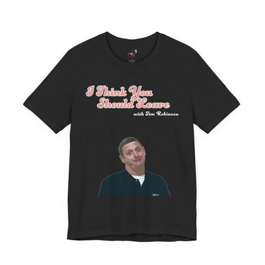 I Think You Should Leave Tee | Comedy TV Show T-Shirt