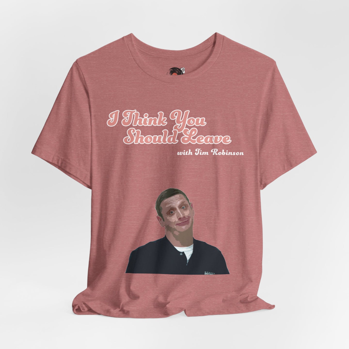 I Think You Should Leave Tee | Comedy TV Show T-Shirt