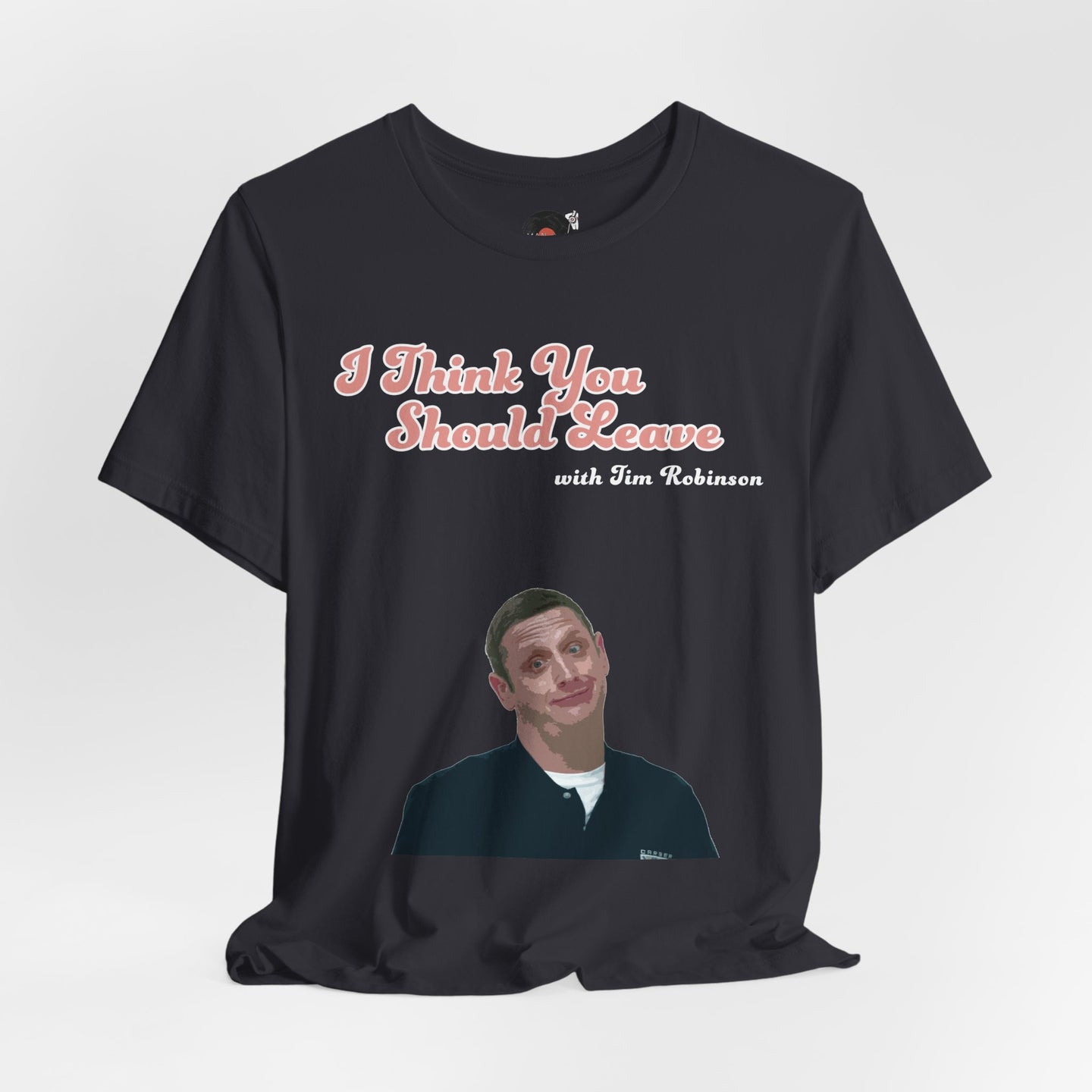I Think You Should Leave Tee | Comedy TV Show T-Shirt